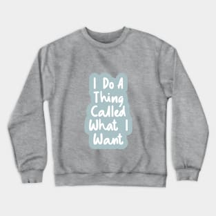 I Do a Thing Called What I Want by The Motivated Type in Blue and White Crewneck Sweatshirt